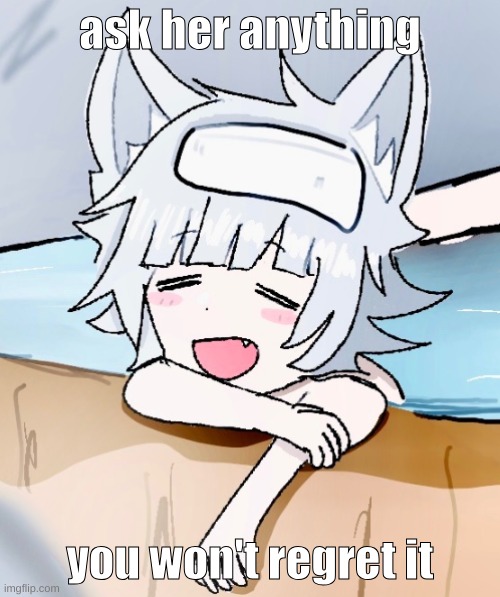 sadie tgta relaxed | ask her anything; you won't regret it | image tagged in sadie tgta relaxed | made w/ Imgflip meme maker