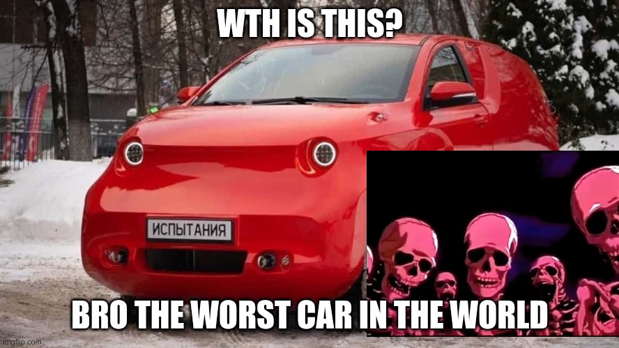 Bro WTH is this russian car | WTH IS THIS? BRO THE WORST CAR IN THE WORLD | made w/ Imgflip meme maker