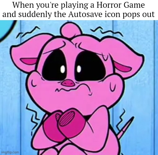 Autosave icon in Horror game is always a bad sign. | When you're playing a Horror Game and suddenly the Autosave icon pops out | image tagged in memes,funny,horror game,autosave | made w/ Imgflip meme maker