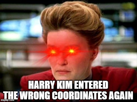 WTG Harry | HARRY KIM ENTERED THE WRONG COORDINATES AGAIN | image tagged in janeway intensifies | made w/ Imgflip meme maker