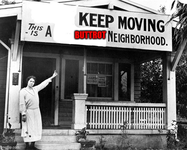Buttrot Neighborhood | BUTTROT | image tagged in keep moving,funny memes | made w/ Imgflip meme maker