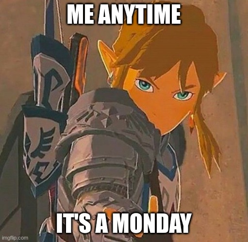 ME ANYTIME IT'S A MONDAY | made w/ Imgflip meme maker