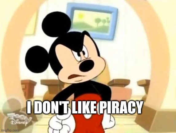 Piracy games be like | I DON'T LIKE PIRACY | image tagged in mickey mouse angry | made w/ Imgflip meme maker