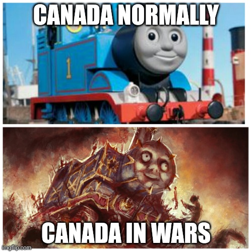 Thomas the creepy tank engine | CANADA NORMALLY; CANADA IN WARS | image tagged in thomas the creepy tank engine | made w/ Imgflip meme maker