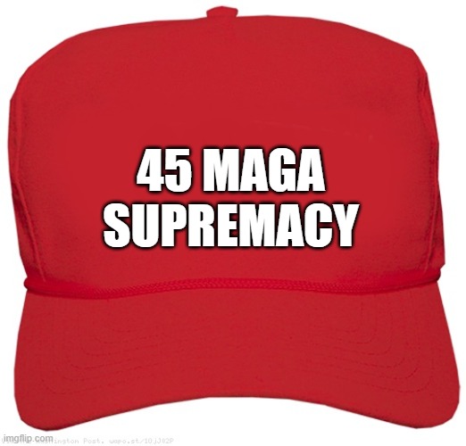 blank red MAGA KING hat | 45 MAGA
SUPREMACY | image tagged in blank red maga hat,dictator,fascist,commie,donald trump approves,putin cheers | made w/ Imgflip meme maker
