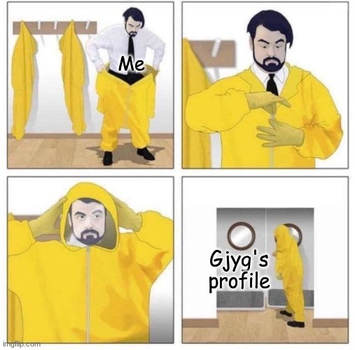 Do NOT! DO it! D: | Me; Gjyg's profile | image tagged in man putting on hazmat suit,gjyg15 suck's,furries | made w/ Imgflip meme maker