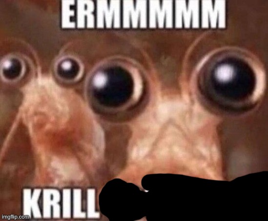 Krill Yourself | image tagged in krill yourself | made w/ Imgflip meme maker