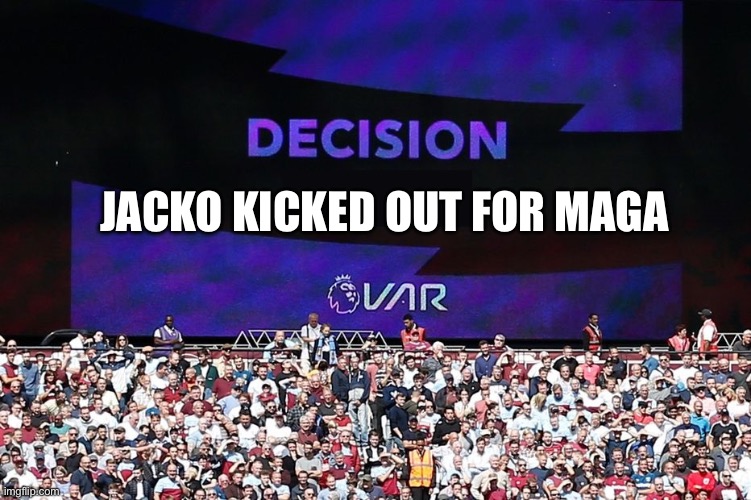 VAR Video Assistant Referee | JACKO KICKED OUT FOR MAGA | image tagged in var video assistant referee | made w/ Imgflip meme maker
