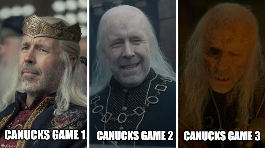 Viserys aging | CANUCKS GAME 2; CANUCKS GAME 3; CANUCKS GAME 1 | image tagged in viserys aging | made w/ Imgflip meme maker