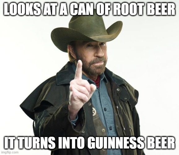 Chuck Norris Finger Meme | LOOKS AT A CAN OF ROOT BEER IT TURNS INTO GUINNESS BEER | image tagged in memes,chuck norris finger,chuck norris | made w/ Imgflip meme maker