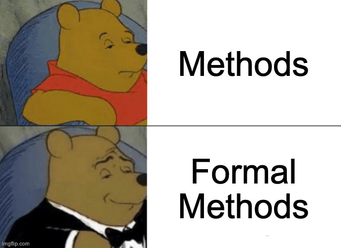 Tuxedo Winnie The Pooh Meme | Methods; Formal Methods | image tagged in memes,tuxedo winnie the pooh | made w/ Imgflip meme maker