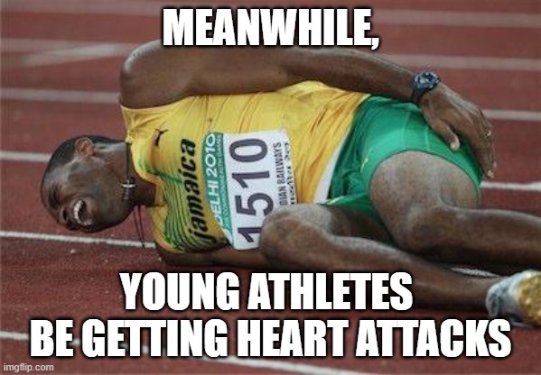 hurt athlete | MEANWHILE, YOUNG ATHLETES 
BE GETTING HEART ATTACKS | image tagged in hurt athlete | made w/ Imgflip meme maker