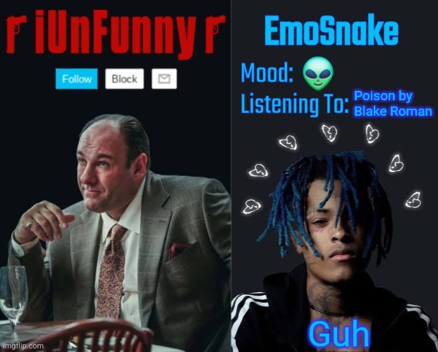 iUnFunny and EmoSnake template | 👽; Poison by Blake Roman; Guh | image tagged in iunfunny and emosnake template | made w/ Imgflip meme maker