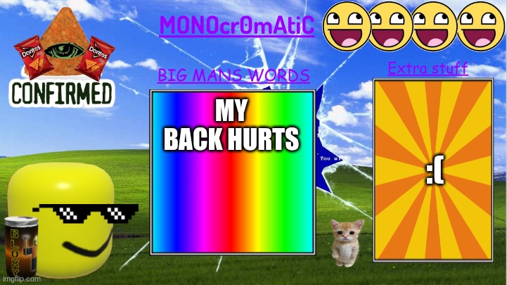 MONOcr0mAtiC Announcement template | :(; MY BACK HURTS | made w/ Imgflip meme maker