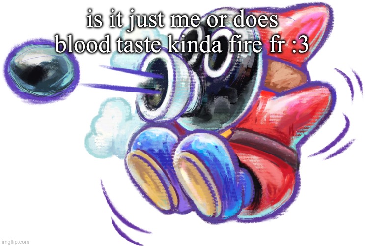 womp | is it just me or does blood taste kinda fire fr :3 | image tagged in snifit | made w/ Imgflip meme maker