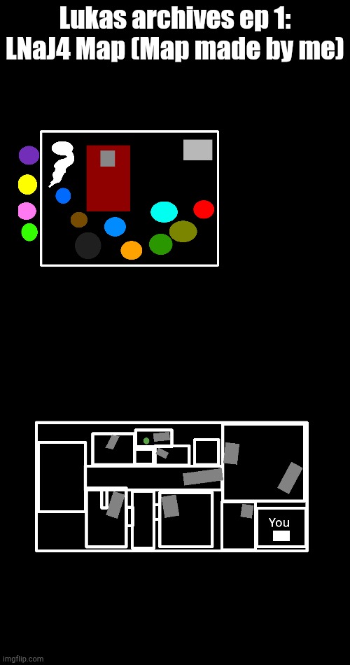 Episode 1 of the Lukas Archives | Lukas archives ep 1: LNaJ4 Map (Map made by me) | image tagged in lukas archives | made w/ Imgflip meme maker