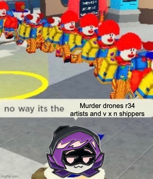 Roblox no way it's the *insert something you hate* | Murder drones r34 artists and v x n shippers | image tagged in roblox no way it's the insert something you hate,memes,r34,shipping,murder drones,lala stole my waffles | made w/ Imgflip meme maker