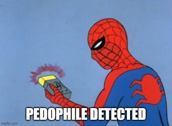 spiderman detector | PEDOPHILE DETECTED | image tagged in spiderman detector | made w/ Imgflip meme maker