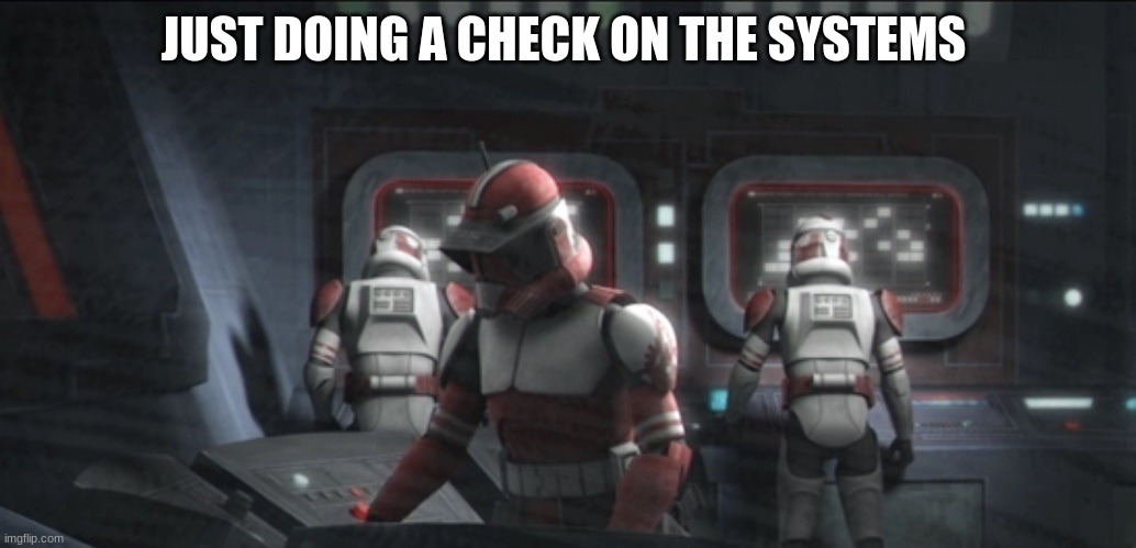 commander fox | JUST DOING A CHECK ON THE SYSTEMS | image tagged in commander fox | made w/ Imgflip meme maker