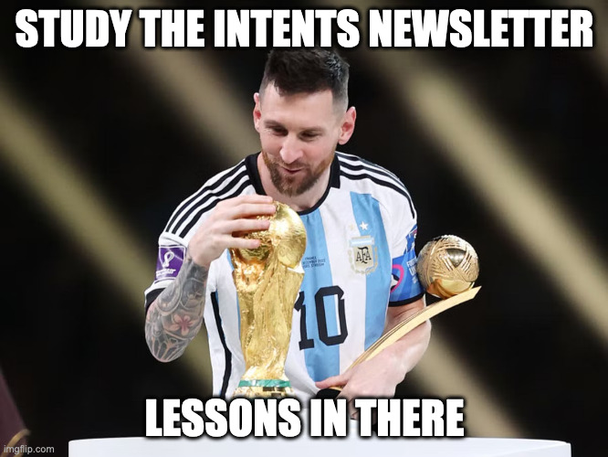 Lionel Messi Wins World Cup | STUDY THE INTENTS NEWSLETTER; LESSONS IN THERE | image tagged in lionel messi wins world cup | made w/ Imgflip meme maker
