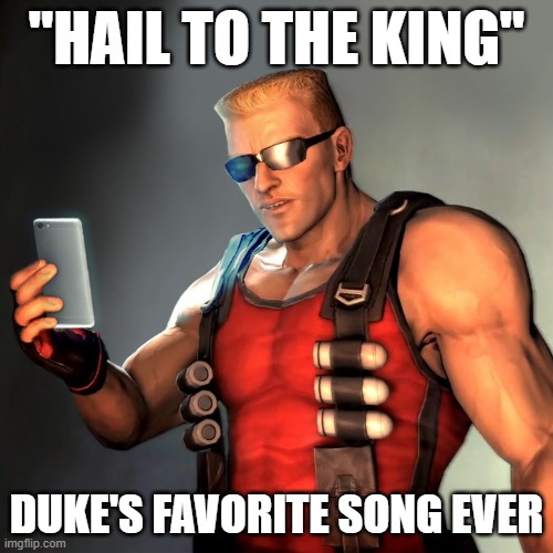 Hail to the one ? | "HAIL TO THE KING"; DUKE'S FAVORITE SONG EVER | image tagged in duke nukem phone,new stream,latest stream,avenged sevenfold,hail to the king | made w/ Imgflip meme maker