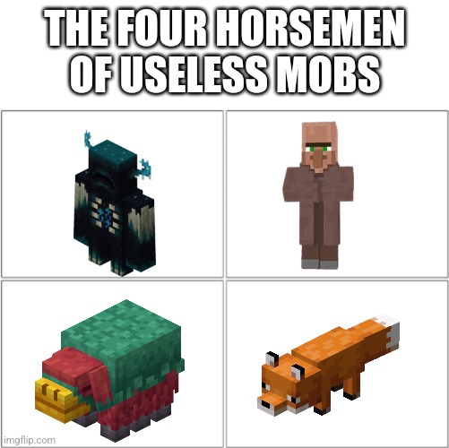 Cam note: Foxes are just so cute, you can possibly tame it and have it sleep near you. | THE FOUR HORSEMEN OF USELESS MOBS | image tagged in the 4 horsemen of | made w/ Imgflip meme maker