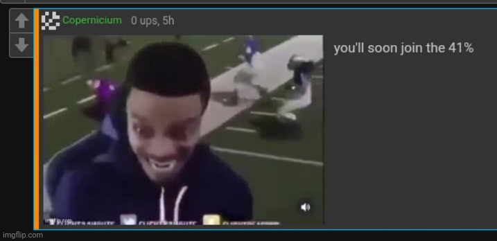 you'll soon join the 41% | made w/ Imgflip meme maker