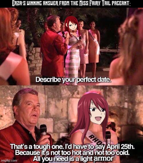 Miss Fairy Tail Meme | Erza's winning answer from the Miss Fairy Tail pageant:; ChristinaO; armor | image tagged in memes,fairy tail,fairy tail meme,fairy tail memes,erza scarlet,fairy tail guild | made w/ Imgflip meme maker