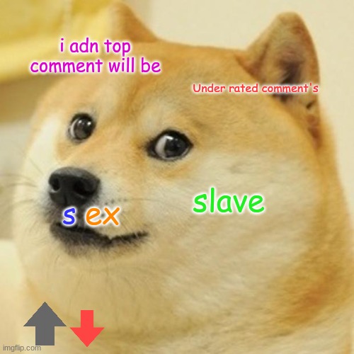 Doge Meme | i adn top comment will be; Under rated comment's; slave; ex; s | image tagged in memes,doge | made w/ Imgflip meme maker