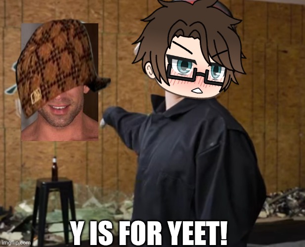 ZHC? MORE LIKE FHC! | Y IS FOR YEET! | image tagged in pop up school 2,pus2,x is for x,male cara,deikmann,yeet | made w/ Imgflip meme maker