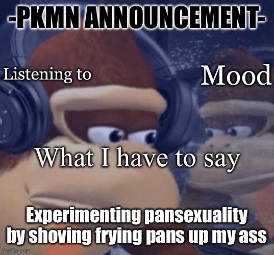 And I don’t mean the handle | Experimenting pansexuality by shoving frying pans up my ass | image tagged in pkmn announcement | made w/ Imgflip meme maker