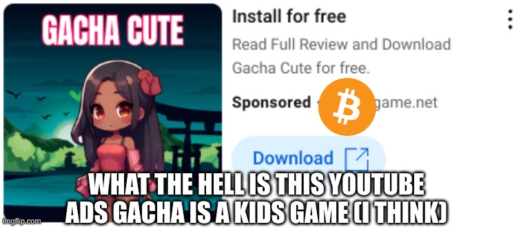 Why | WHAT THE HELL IS THIS YOUTUBE ADS GACHA IS A KIDS GAME (I THINK) | image tagged in youtube ads,why,ads,why are you reading the tags | made w/ Imgflip meme maker