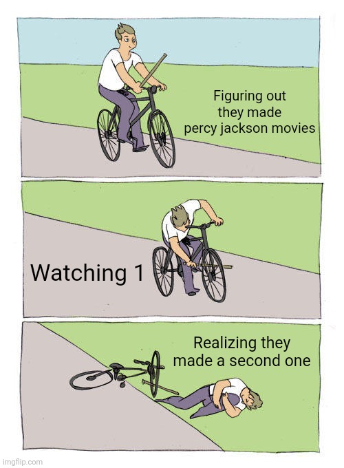 Bike Fall | Figuring out they made percy jackson movies; Watching 1; Realizing they made a second one | image tagged in memes,bike fall | made w/ Imgflip meme maker