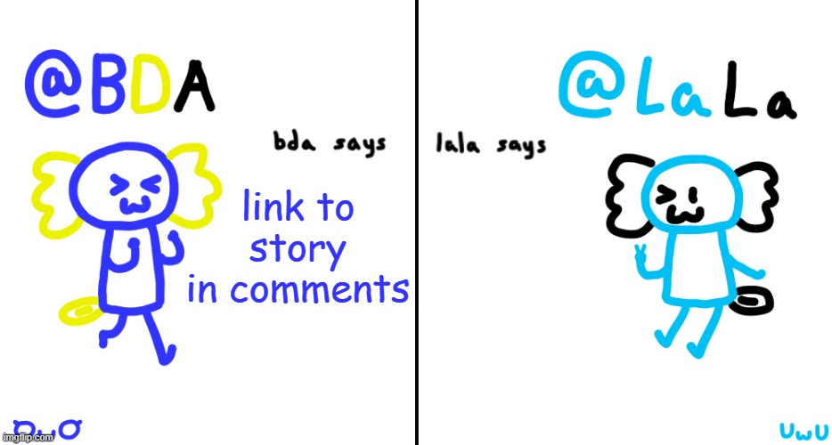 bda and lala announcment temp | link to story in comments | image tagged in bda and lala announcment temp | made w/ Imgflip meme maker