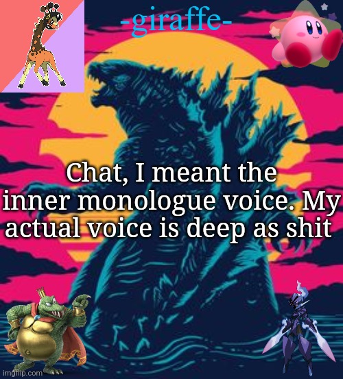 -giraffe- | Chat, I meant the inner monologue voice. My actual voice is deep as shit | image tagged in -giraffe- | made w/ Imgflip meme maker