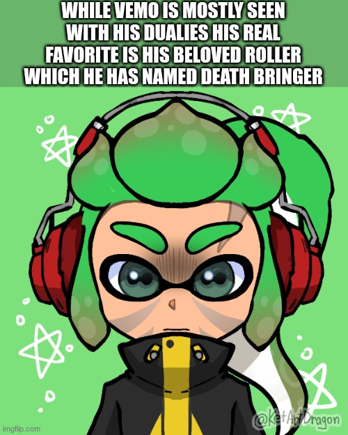 he loves his dualies too he just prefers his roller Veme actually pefers dualies but she uses a roller | WHILE VEMO IS MOSTLY SEEN WITH HIS DUALIES HIS REAL FAVORITE IS HIS BELOVED ROLLER WHICH HE HAS NAMED DEATH BRINGER | made w/ Imgflip meme maker