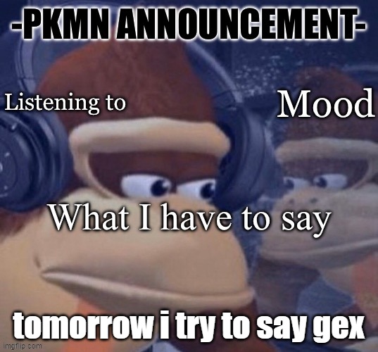PKMN announcement | tomorrow i try to say gex | image tagged in pkmn announcement | made w/ Imgflip meme maker