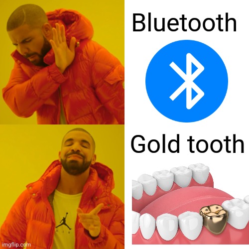 Gold tooth | Bluetooth; Gold tooth | image tagged in memes,drake hotline bling,jpfan102504 | made w/ Imgflip meme maker