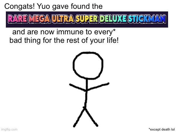 Congats! Yuo gave found the          
                                              and are now immune to every* bad thing for the rest of your life! *except death lol | made w/ Imgflip meme maker