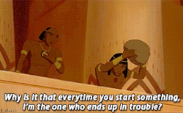 I'm the one who ends up in trouble | image tagged in i'm the one who ends up in trouble | made w/ Imgflip meme maker