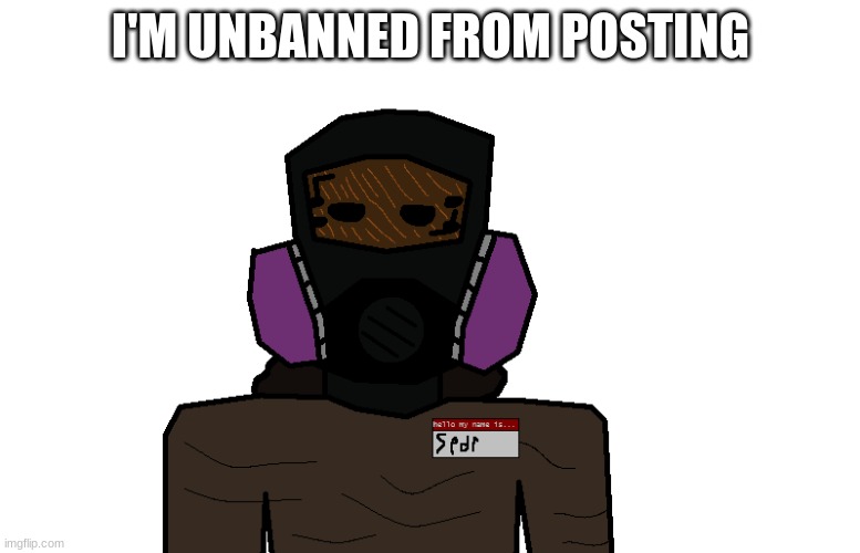 warg | I'M UNBANNED FROM POSTING | image tagged in clean-up crew spdr | made w/ Imgflip meme maker