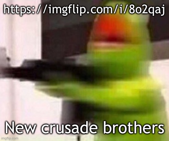 We hunt the pedophiles | https://imgflip.com/i/8o2qaj; New crusade brothers | image tagged in school shooter muppet | made w/ Imgflip meme maker