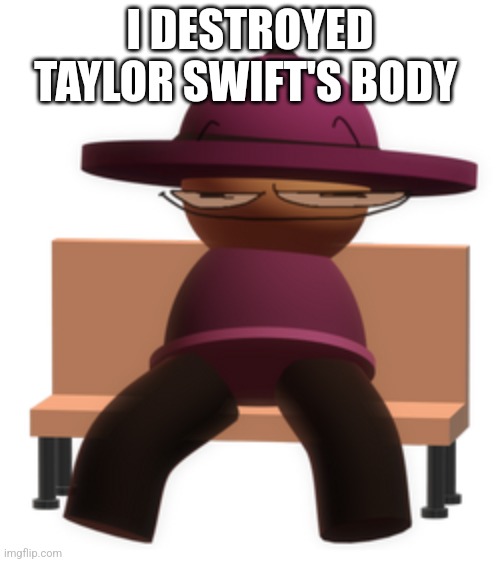 500x562 | I DESTROYED TAYLOR SWIFT'S BODY | image tagged in banbodi sitting on bench with smug face,vsbanbodi,dave and bambi | made w/ Imgflip meme maker