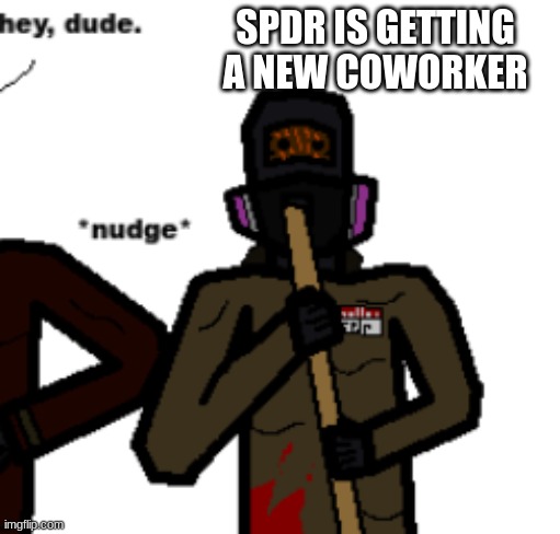 SPDR IS GETTING A NEW COWORKER | made w/ Imgflip meme maker
