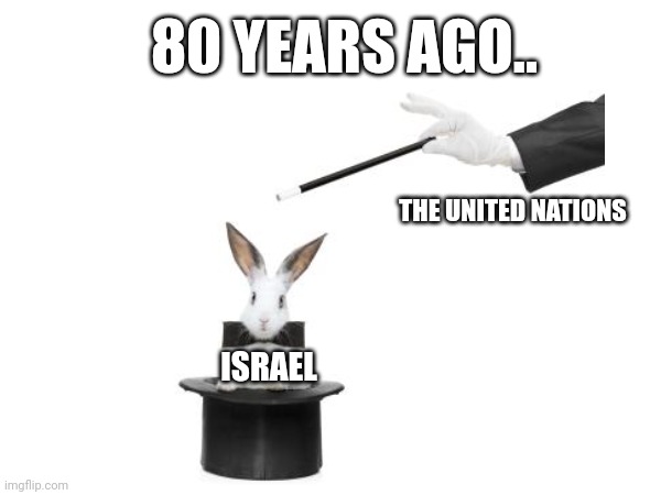 Abracadabra | 80 YEARS AGO.. THE UNITED NATIONS; ISRAEL | image tagged in magician | made w/ Imgflip meme maker