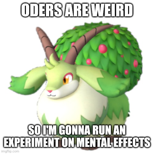 Caprity | ODERS ARE WEIRD; SO I'M GONNA RUN AN EXPERIMENT ON MENTAL EFFECTS | image tagged in caprity | made w/ Imgflip meme maker