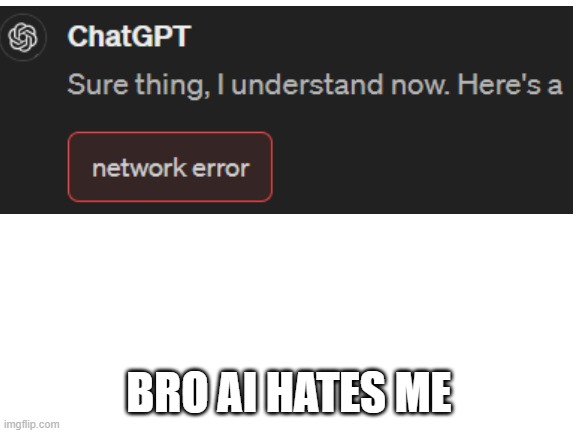 You're kidding me. | BRO AI HATES ME | image tagged in blank white template | made w/ Imgflip meme maker