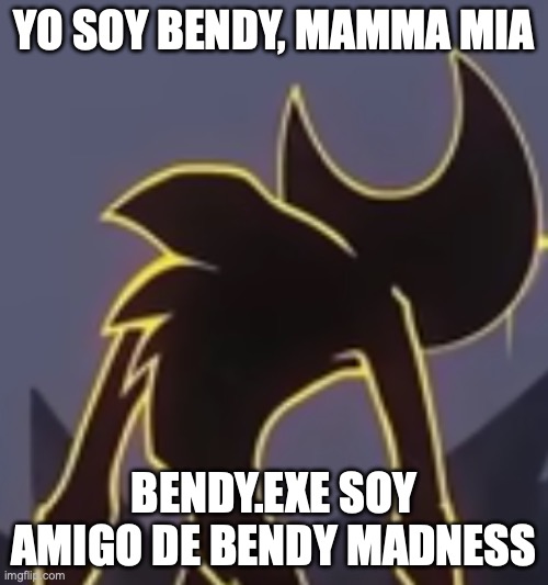 Yo Soy Bendy | YO SOY BENDY, MAMMA MIA; BENDY.EXE SOY AMIGO DE BENDY MADNESS | image tagged in nightmare bendy looking back | made w/ Imgflip meme maker