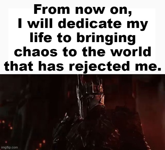 MFDOOM | From now on, I will dedicate my life to bringing chaos to the world that has rejected me. | image tagged in now this has gotta be bait | made w/ Imgflip meme maker