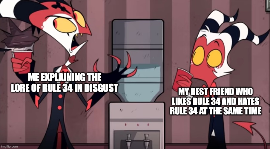 It was one time! | ME EXPLAINING THE LORE OF RULE 34 IN DISGUST; MY BEST FRIEND WHO LIKES RULE 34 AND HATES RULE 34 AT THE SAME TIME | image tagged in it was one time | made w/ Imgflip meme maker